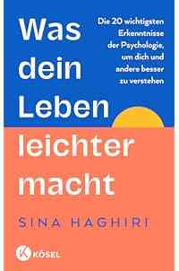 Was dein Leben leichter macht: Die 20 wichtigsten Erkenntnisse der Psychologie, um dich und andere besser zu verstehen - Vom