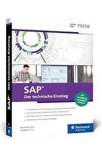 SAP – Der technische Einstieg: Der Standardtitel für Ausbildung, Studium und Quereinstieg. Inkl. SAP GUI, ABAP, SAP HANA und