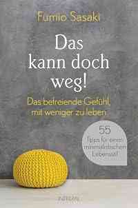 Das kann doch weg!: Das befreiende Gefühl, mit weniger zu leben. 55 Tipps für einen minimalistischen Lebensstil