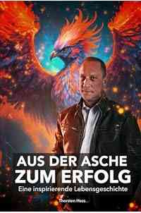 Aus der Asche zum Erfolg: Eine inspirierende Lebensgeschichte