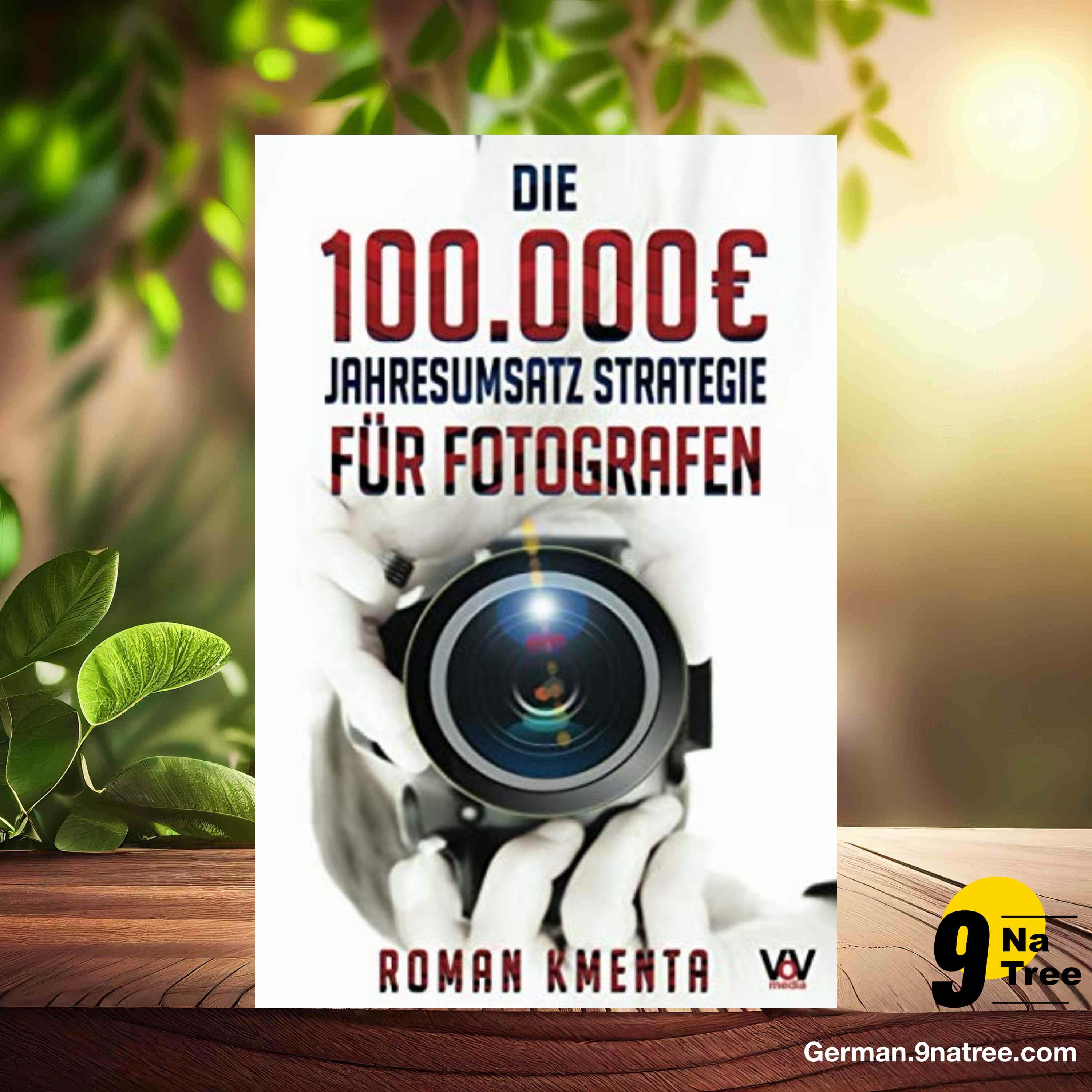 [Rezensiert] Die 100.000 € Jahresumsatz Strategie für Fotografen (Roman Kmenta) Zusammengefasst.