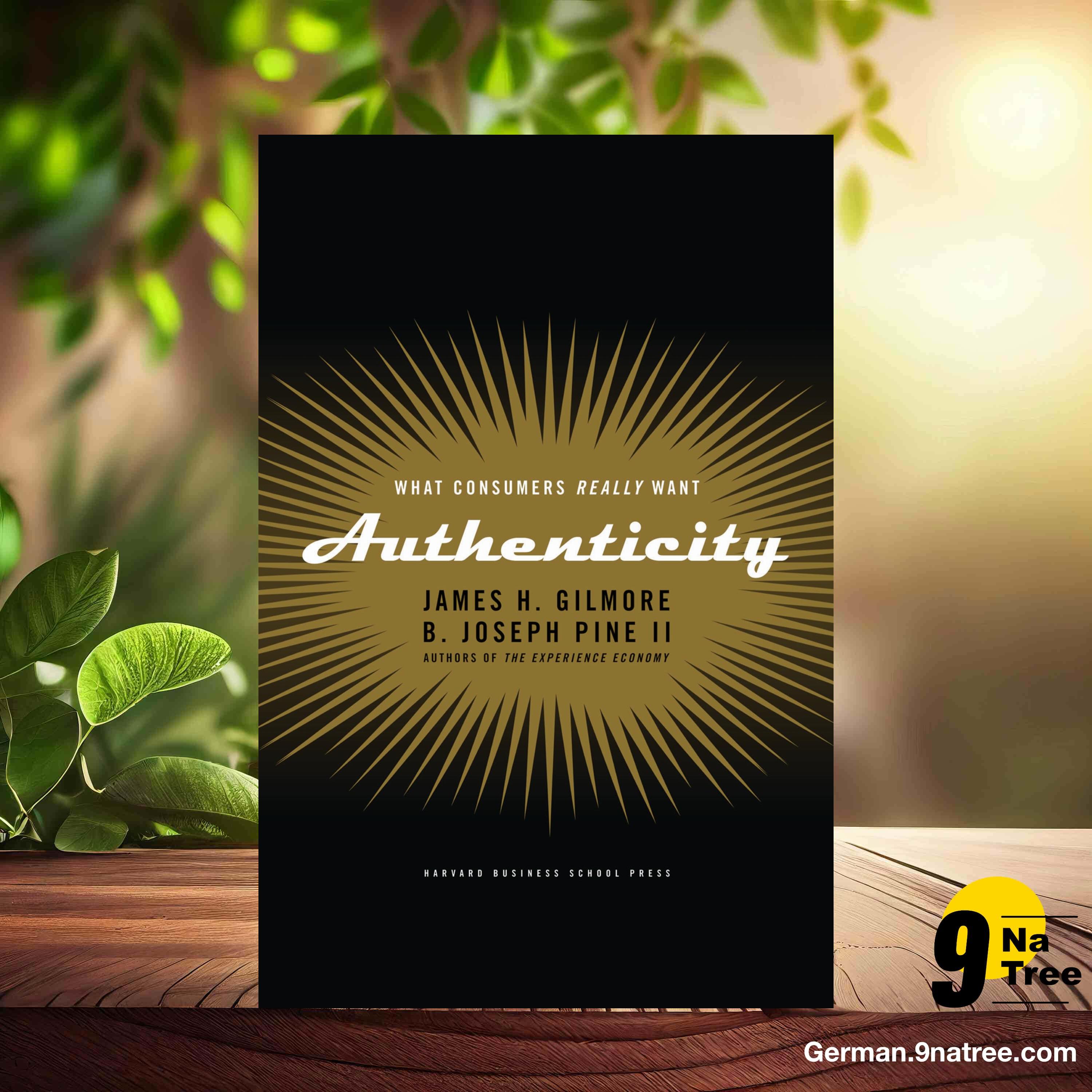 [Rezensiert] Authenticity: What Consumers Really Want (James H. Gilmore) Zusammengefasst.