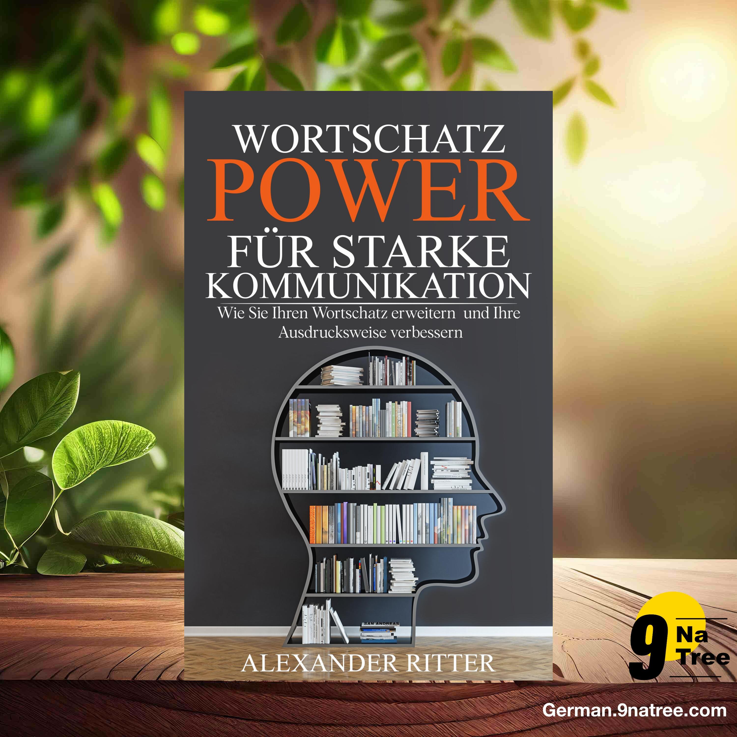 [Rezensiert] WORTSCHATZ POWER FÜR STARKE KOMMUNIKATION - Wie Sie Ihren Wortschatz erweitern und Ihre Ausdrucksweise verbessern (Alexander Ritter) Zusammengefasst.